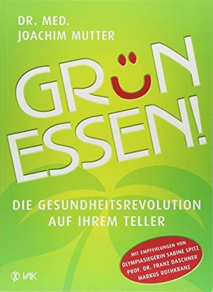 Mutter, Joachim. Grün essen NA - Die Gesundheitsrevolution auf Ihrem Teller. VAK Verlags GmbH, 2018.