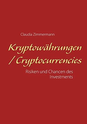 Zimmermann, Claudia. Kryptowährungen / Cryptocurrencies - Risiken und Chancen des Investments. BoD - Books on Demand, 2018.