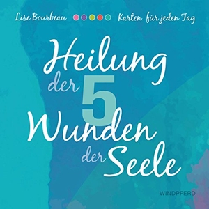 Bourbeau, Lise. Heilung der 5 Wunden der Seele - Karten - 55 Karten mit Anleitung. Windpferd Verlagsges., 2018.