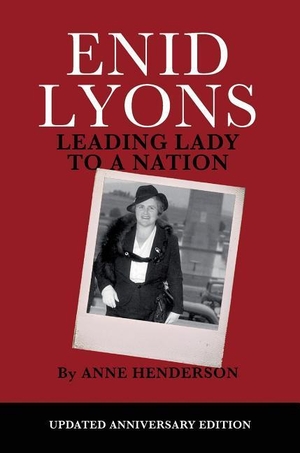 Henderson, Anne. Enid Lyons, Leading Lady to a Nation. Connor Court Publishing Pty Ltd, 2018.