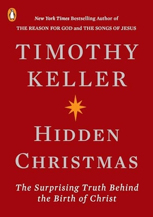 Keller, Timothy. Hidden Christmas - The Surprising Truth Behind the Birth of Christ. Penguin Publishing Group, 2018.