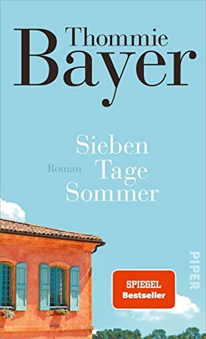 Bayer, Thommie. Sieben Tage Sommer - Roman | Ein Guter-Laune-Roman mit vielen kleinen Happy Ends. Piper Verlag GmbH, 2022.