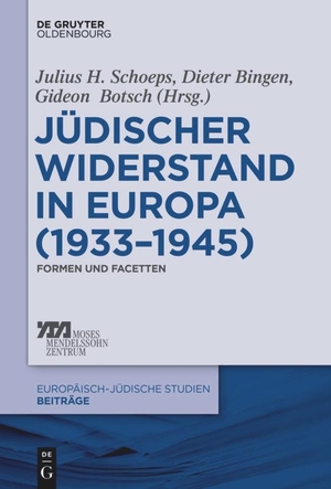 Schoeps, Julius H. / Gideon Botsch et al (Hrsg.). Jüdischer Widerstand in Europa (1933-1945) - Formen und Facetten. De Gruyter Oldenbourg, 2016.