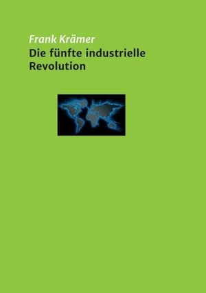 Krämer, Frank. Die fünfte industrielle Revolution. tredition, 2019.