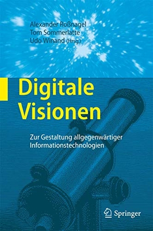 Roßnagel, Alexander / Udo Winand et al (Hrsg.). Digitale Visionen - Zur Gestaltung allgegenwärtiger Informationstechnologien. Springer Berlin Heidelberg, 2008.