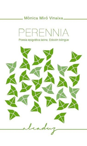 Vallès, Tina / Miró Vinaixa, Mònica et al. Perennia : Poesía epigráfica latina. Edición bilingüe.. Godall Edicions SL, 2016.