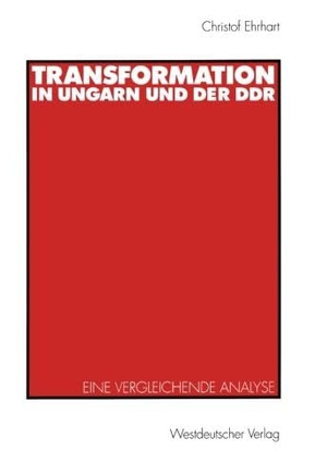 Ehrhart, Christof E.. Transformation in Ungarn und der DDR - Eine vergleichende Analyse. VS Verlag für Sozialwissenschaften, 1998.