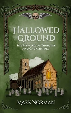 Norman, Mark. Hallowed Ground - The Folklore of Churches and Churchyards. Crossed Crow Books, 2025.