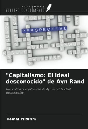 Yildirim, Kemal. "Capitalismo: El ideal desconocido" de Ayn Rand - Una crítica al capitalismo de Ayn Rand: El ideal desconocido. Ediciones Nuestro Conocimiento, 2021.