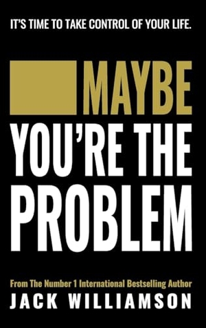 Williamson, Jack. Maybe You're The Problem. Jackal Entertainment Publishing, 2024.
