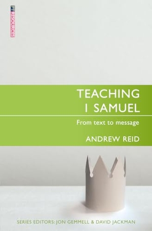 Reid, Andrew. Teaching 1 Samuel - From Text to Message. Christian Focus Publications Ltd, 2020.