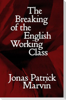 The Breaking of the English Working Class