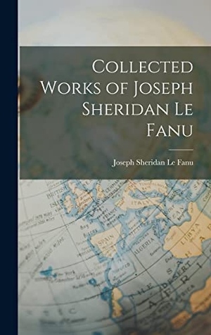 Le Fanu, Joseph Sheridan. Collected Works of Joseph Sheridan Le Fanu. Tradd Street Press, 2022.