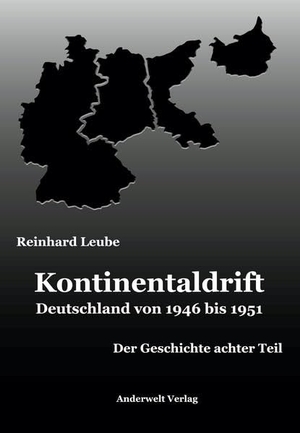 Leube, Reinhard. Kontinentaldrift - Deutschland von 1946 bis 1951. Anderwelt Verlag, 2022.