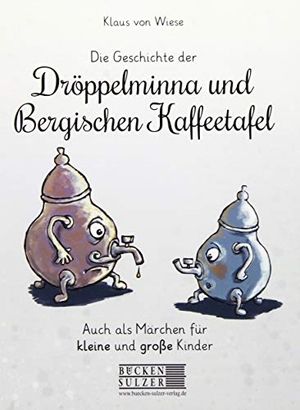 Wiese, Klaus von. Die Geschichte der Dröppelminna und der Bergischen Kaffeetafel - Auch als Märchen für kleine und große Kinder. Bücken & Sulzer Verlag, 2019.