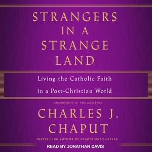 Cap. Strangers in a Strange Land Lib/E: Living the Catholic Faith in a Post-Christian World. Tantor, 2017.