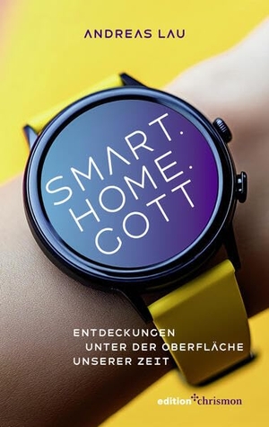 Lau, Andreas. Smart.Home.Gott - Entdeckungen unter der Oberfläche unserer Zeit. edition chrismon, 2026.
