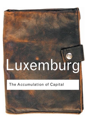Luxemburg, Rosa. The Accumulation of Capital. Taylor & Francis Ltd, 2003.