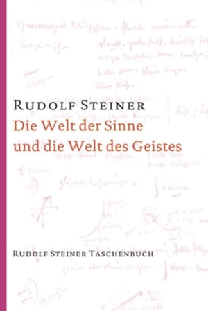 Rudolf, Steiner. Die Welt der Sinne und die Welt des Geistes - 6 Vorträge, Hannover 1911/1912. Steiner Verlag, Dornach, 2015.