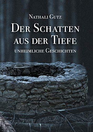 Gutz, Nathali. Der Schatten aus der Tiefe - Unheimliche Geschichten. Books on Demand, 2021.