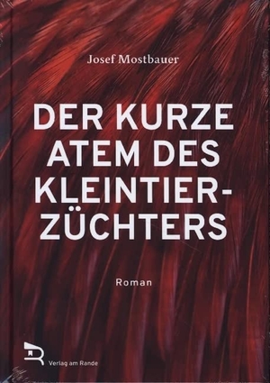 Mostbauer, Josef. DER KURZE ATEM DES KLEINTIERZÜCHTERS - Roman. Verlag am Rande, 2022.