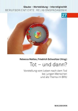 Mattes, Rebecca / Friedrich Schweitzer (Hrsg.). Tot - und dann? - Vorstellung vom Leben nach dem Tod bei jungen Menschen und als Thema im BRU. Waxmann Verlag GmbH, 2022.