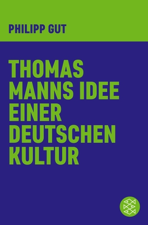 Gut, Philipp. Thomas Manns Idee einer deutschen Kultur. S. Fischer Verlag, 2015.