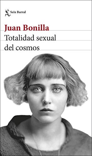 Bonilla, Juan. Totalidad sexual del cosmos. Seix Barral, 2019.