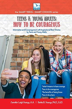 Youngs, Jennifer / Bettie Youngs. How to be Courageous - For Teens and Young Adults. Bettie Youngs Book Publishers, 2019.