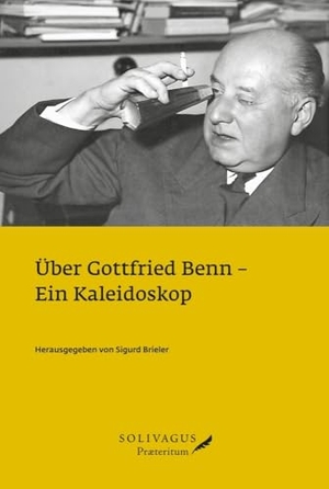 Brieler, Sigurd (Hrsg.). Über Gottfried Benn - Ein Kaleidoskop. Solivagus-Verlag, 2024.