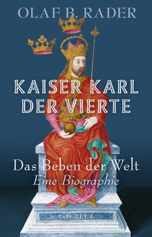Rader, Olaf B.. Kaiser Karl der Vierte - Das Beben der Welt. C.H. Beck, 2023.