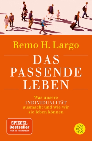 Largo, Remo H.. Das passende Leben - Was unsere Individualität ausmacht und wie wir sie leben können. FISCHER Taschenbuch, 2018.