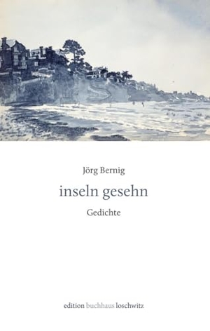 Bernig, Jörg. inseln gesehn - Gedichte. ed. buchhaus loschwitz, 2025.