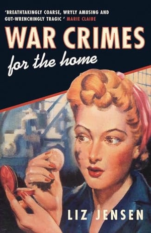 Jensen, Liz. War Crimes for the Home. Bloomsbury Publishing plc, 2003.