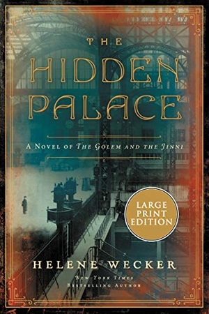 Wecker, Helene. The Hidden Palace - A Novel of the Golem and the Jinni. HarperCollins, 2021.