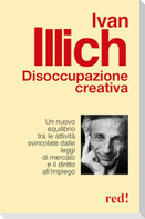 Disoccupazione creativa. Un nuovo equilibrio tra le attività svincolate dalle leggi di mercato e il diritto all'impiego
