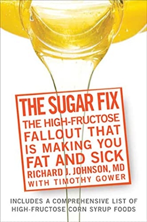 Johnson, Richard / Timothy Gower. The Sugar Fix - The High-Fructose Fallout That Is Making You Fat and Sick. Harmony/Rodale, 2008.