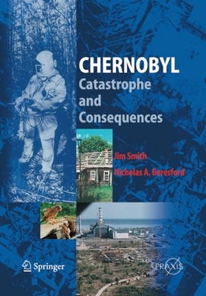 Beresford, Nicholas A. / Jim Smith. Chernobyl - Catastrophe and Consequences. Springer Berlin Heidelberg, 2014.