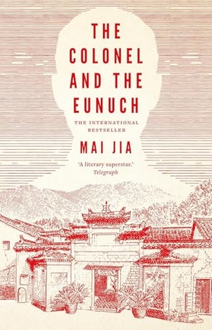 Jia, Mai. The Colonel and the Eunuch. Bloomsbury Publishing PLC, 2025.