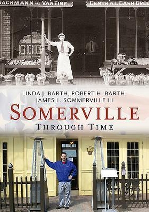 Barth, Linda J.. Somerville Through Time. Arcadia Publishing (SC), 2016.