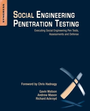 Watson, Gavin / Mason, Andrew et al. Social Engineering Penetration Testing - Executing Social Engineering Pen Tests, Assessments and Defense. Elsevier Inc, 2014.