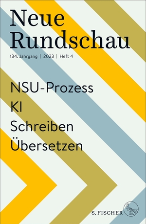 Lektor*innen des S. Fischer Verlags (Hrsg.). Neue Rundschau 2023/4 - NSU-Prozess - KI - Schreiben - Übersetzen. FISCHER, S., 2023.