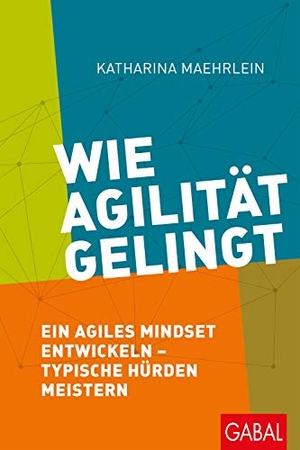 Maehrlein, Katharina. Wie Agilität gelingt - Ein agiles Mindset entwickeln - typische Hürden meistern. GABAL Verlag GmbH, 2020.