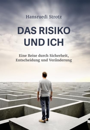 Strotz, Hansruedi. Das Risiko und ich - Eine Reise durch Sicherheit, Entscheidung und Veränderung. Verlagshaus Schlosser, 2026.