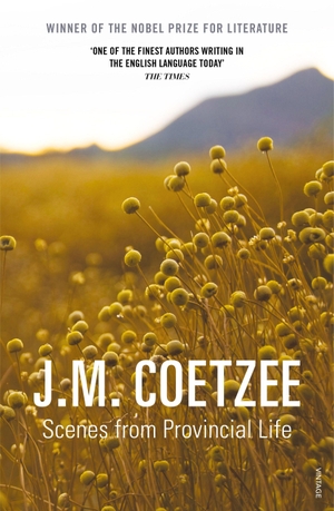 Coetzee, J. M.. Scenes from Provincial Life. Century, 2018.