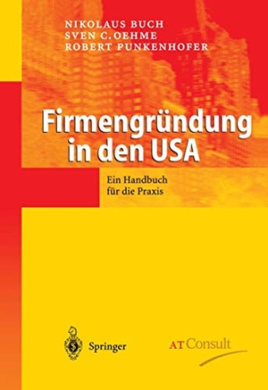 Buch, Nikolaus / Punkenhofer, Robert et al. Firmengründung in den USA - Ein Handbuch für die Praxis. Springer Berlin Heidelberg, 2003.