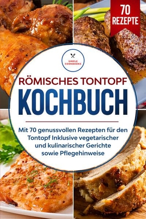 Cookbooks, Simple. Römisches Tontopf Kochbuch: Mit 70 genussvollen Rezepten für den Tontopf inklusive vegetarischer und kulinarischer Gerichte sowie Pflegehinweise. edition JT, 2024.