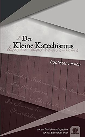 Kunstmann, Robert (Hrsg.). Der Kleine Katechismus - Baptistenversion. BoD - Books on Demand, 2021.
