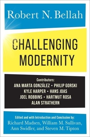 Bellah, Robert N.. Challenging Modernity. Columbia University Press, 2024.