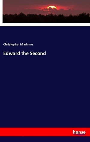 Marlowe, Christopher. Edward the Second. hansebooks, 2018.